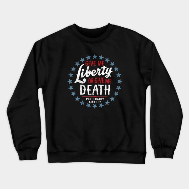 Give Me Liberty or Give Me Death - Preferably Liberty Distressed Crewneck Sweatshirt by erock